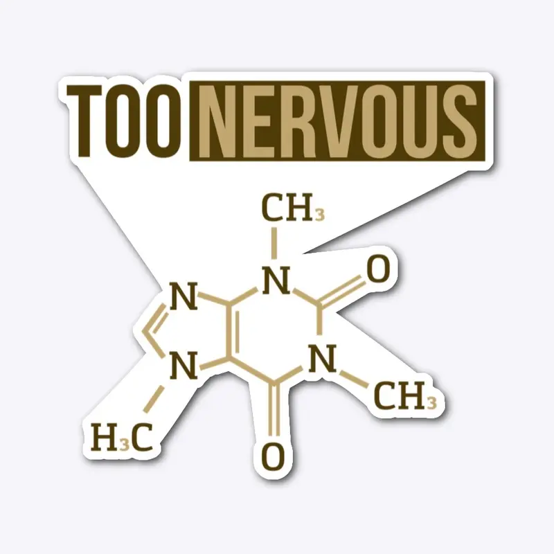 Too Nervous - Caffeine Molecule