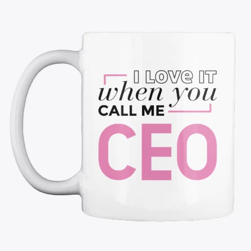 I love when you call me CEO