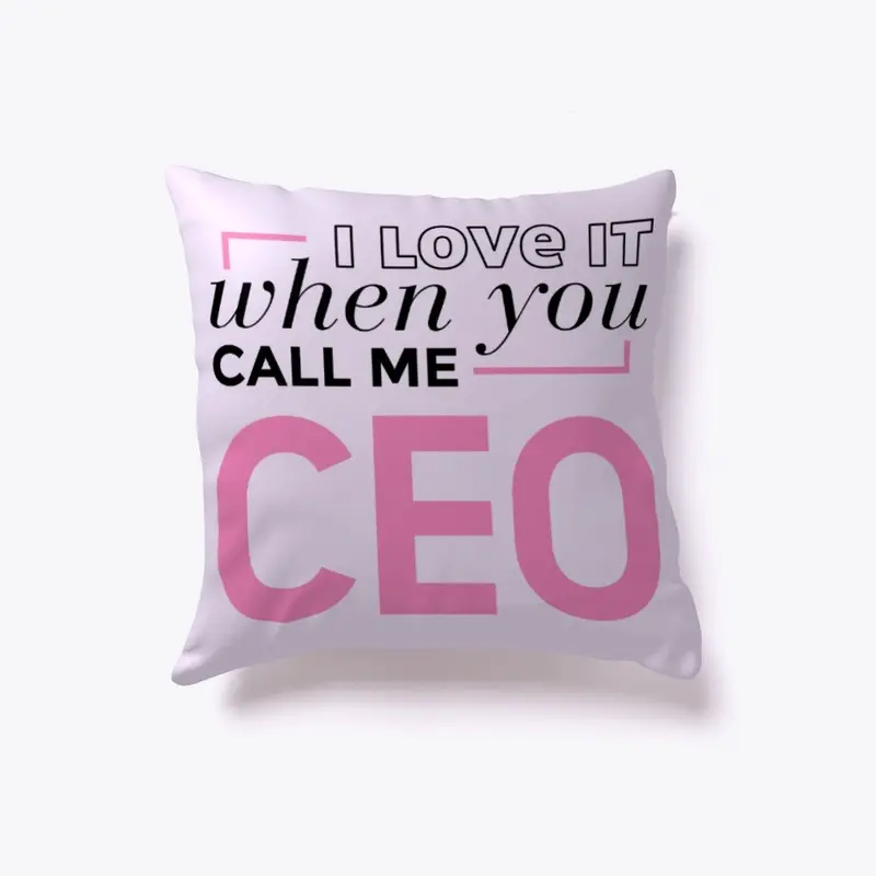 I love when you call me CEO