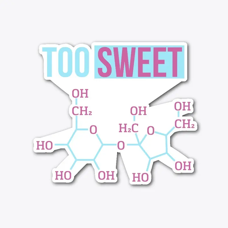 Too Sweet - Sucrose Molecule