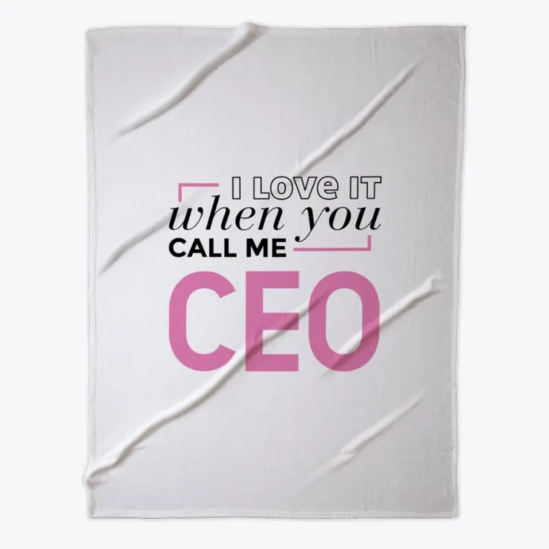 I love when you call me CEO